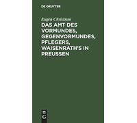 Das Amt Des Vormundes, Gegenvormundes, Pflegers, Waisenrath's In Preußen