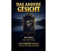 DAS ANDERE GESICHT - Die komplette Trilogie: 3 Bände in einem Paket - Alpen Noir Thriller: "Wie viele Gesichter trägt ein Mensch - und welches ist das echte?"