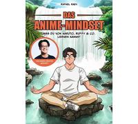 Das Anime-Mindset Was du von Naruto, Ruffy & Co. lernen kannst von Raafey - Raafey - CE Community Editions - ebook (ePub) - Livre