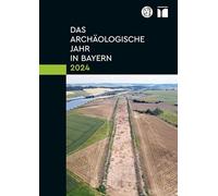 Das Archaologische Jahr in Bayern 2024