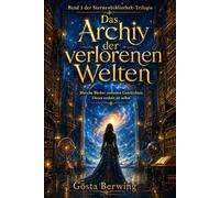 Das Archiv der verlorenen Welten: Band 1 der Sternenbibliothek-Trilogie