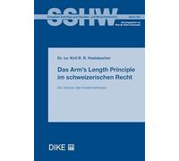 Das Arm’s Length Principle im schweizerischen Recht - Die Grenzen des Konzerneinflusses: Die Grenzen des Konzerneinflusses (Schweizer Schriften zum Handels- und Wirtschaftsrecht) - Haslebacher, Kiril R. R.