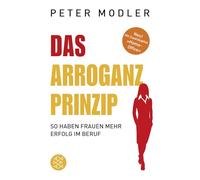 Das Arroganz-Prinzip: So haben Frauen mehr Erfolg im Beruf