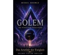Das Artefakt der Ewigkeit: Golem, die Künstliche Intelligenz