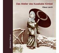 Das Atelier des Kusakabe Kimbei: Frühe Fotografie in Japan