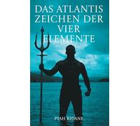 Das Atlantis Zeichen der vier Elemente: Der letzte Atlantis Magier Ptah Kidane, der Gott sah und sprach