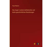 Das Auge In Seinen Ästhetischen Und Kultur-Geschichtlichen Beziehungen