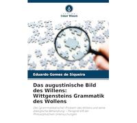 Das augustinische Bild des Willens: Wittgensteins Grammatik des Wollens