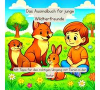 Das Ausmalbuch für junge Wildtierfreunde: Mit Tipps für den richtigen Umgang mit Tieren in der Natur