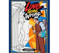Das Ausmalbuch von Doug: Band 1 - Love Gone Wrong: Ein Pop-Art Malbuch für Erwachsene und Jugendliche | Kreatives Ausmalen nach Original-Gemälden von Doug Kemp