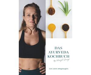 Das Ayurveda Kochbuch: Echt.Leicht.Alltagstauglich.