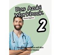 Das Azubi Workbook. Thema Hygiene. Dein Wegbegleiter für die Ausbildung. Pflege Schulung Hygiene: Den Alltag meistern mit Hirn, Herz & Humor. Die ... Tipps & Tricks für Azubis in der Pflege
