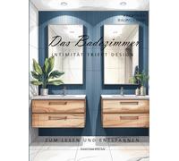 Das Badezimmer - INTIMITÄT TRIFFT DESIGN
