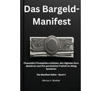 Das Bargeld-Manifest: Finanzielle Privatsphäre schützen, den digitalen Euro abwehren und Ihre persönliche Freiheit im Alltag bewahren