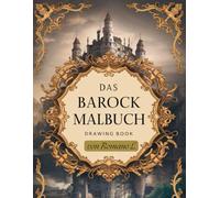 Das Barock Malbuch: Malbuch für Erwachsene | Eleganz zum Ausmalen | 50 kunstvolle Ausmalmotive im Stil des Barock | Stress Abbauen und Entspannen
