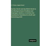 Das Bau-Recht und das Mieth-Recht in den Rheinprovinzen Preußens und denjenigen Ländern, in welchen des französische Gesetzbuch in Kraft und Anwendung steht
