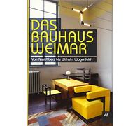 Das Bauhaus Weimar: Von Anni Albers bis Wilhelm Wagenfeld