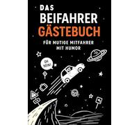 Das Beifahrer Gästebuch: Für Mutige Mitfahrer Mit Humor - Als Lustiges Geschenk Für Fahranfänger, Alltagshelden & Autobesitzer Mit Spaß Am Steuer