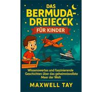 Das Bermuda-Dreieck für Kinder: Wissenswertes und faszinierende Geschichten über das geheimnisvollste Meer der Welt