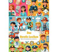 Das Berufe-Lexikon: Wenn ich erwachsen bin, werde ich …