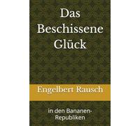 Das Beschissene Glück: in den Bananen- Republiken
