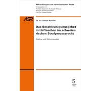 Das Beschleunigungsgebot in Haftsachen im schweizerischen Strafprozessrecht: Analyse und Reformansätze
