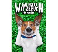 Das beste Witzebuch für Kinder: Über 200 Witze zum Totlachen