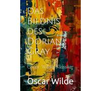 Das Bildnis des Dorian Gray: Oscar Wildes Klassiker