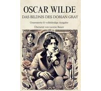 DAS BILDNIS DES DORIAN GRAY: Unzensierte & vollständige Ausgabe