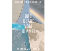 Das Blaue vom Himmel Roman | Was, wenn es die Möglichkeit gäbe, die Erde abzukühlen, der Himmel dadurch aber für immer sein Blau verlieren würde? - Magdalena Schrefel - Suhrkamp Verlag - ebook (ePub)