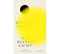 Das blinde Licht: Irrfahrten der Wissenschaft
