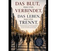 Das Blut, das uns verbindet, das Leben, das uns trennt: Entfremdung zwischen erwachsenen Geschwistern, veränderte Beziehungen und die Frage, wie ein Weiterleben mit oder ohne Versöhnung gelingen kann