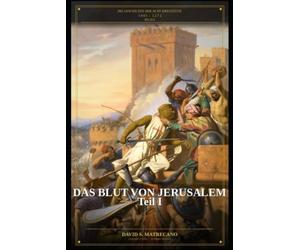Das Blut von Jerusalem - Teile I: Die Geschichte der Acht Kreuzzüge - Buch II