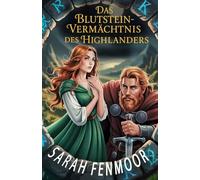 Das Blutstein-Vermächtnis des Highlanders: Eine gefühlvolle Feinde-zu-Liebenden-Romanze über Treue, alte Legenden und verborgene Schätze