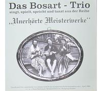 Das Bosart - Trio singt, spielt, spricht und tanzt aus der Reihe. " Unerhörte Meisterwerke" Vinyl LP