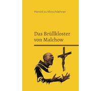 Das Brüllkloster von Malchow: Aufzeichnungen über ein vergessenes Ritual