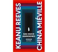 Das Buch Anderswo: Roman | Ein epischer Fantasy-Thriller über Unsterblichkeit, Geheimnisse und die Suche nach dem Sinn - von Hollywood-Legende Keanu Reeves und Kultautor China Miéville