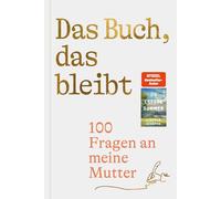 Das Buch, das bleibt: 100 Fragen an meine Mutter