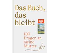 Das Buch, das bleibt: 100 Fragen an meine Mutter | Vom Autor des SPIEGEL-Bestsellers 25 letzte Sommer