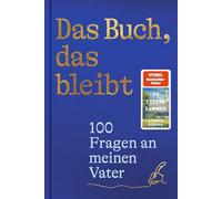 Das Buch, das bleibt: 100 Fragen an meinen Vater | Vom Autor des SPIEGEL-Bestsellers 25 letzte Sommer