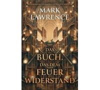 Das Buch, das dem Feuer widerstand Roman | Epische Fantasy über eine magische Bibliothek - jetzt endlich auf Deutsch - Mark Lawrence - Piper ebooks - ebook (ePub) - Livre