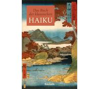 Das Buch der klassischen Haiku. Japanische Dreizeiler: Mit japanischen Kurzgedichten durchs Jahr - Mit rund 1000 Haikus und einem ausführlichen Nachwort