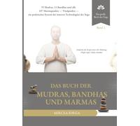 Das Buch der Mudras, Bandhas und Marmas: 93 Mudras, 11 Bandhas und alle 107 Marmapunkte - Vitalpunkte - ein praktisches System der inneren Technologien des Yoga