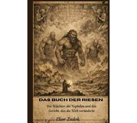 Das Buch der Riesen: Die Wächter, die Nephilim und das Gericht, das die Welt veränderte