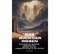 DAS BUCH DER RIESEN: Ursprünge der Nephilim, Rebellion der Wächter und der vergessene Krieg vor der Sintflut