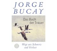 Jorge Bucay et Lisa Grüneis – Das Buch der Trauer: Wege aus Schmerz und Verlust – Poche
