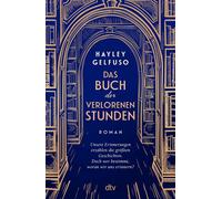 Das Buch der verlorenen Stunden Roman | Ein mitreißender und außergewöhnlicher Roman über die Macht der Erinnerungen, Familie und eine Liebe, die alle Zeiten überdauert - Hayley Gelfuso - DTV - ebook
