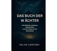 DAS BUCH DER WÄCHTER: Alte Wächter, verbotene Geheimnisse und der Kampf um die Menschheit