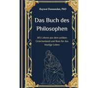 Das Buch des Philosophen: 103 Lehren aus dem antiken Griechenland und Rom für das heutige Leben