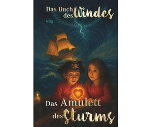 Das Buch des Windes - Buch 2: Das Amulett des Sturms: Ein vergessenes Piratenschiff. Ein lebendiges Amulett. Und ein Abenteuer, das nur gemeinsam zu bestehen ist. Für Kinder ab 6 Jahren geeignet